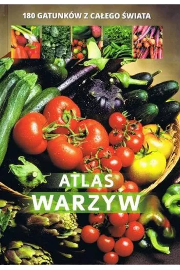 Atlas warzyw. 180 gatunk�w z ca�ego �wiata