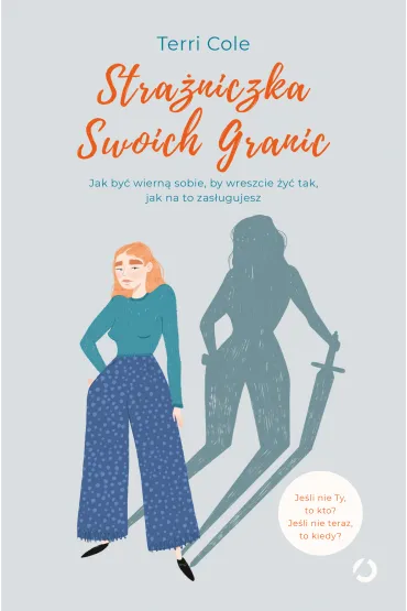 Stra�niczka Swoich Granic. Jak by� wiern� sobie, by wreszcie �y� tak, jak na to zas�ugujesz - Terri Cole