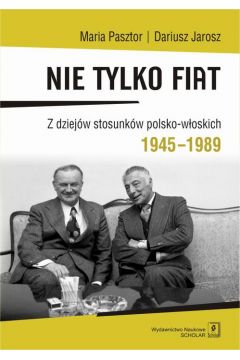 eBook Nie tylko Fiat. Z dziejw stosunkw polsko-woskich 1945-1989 pdf