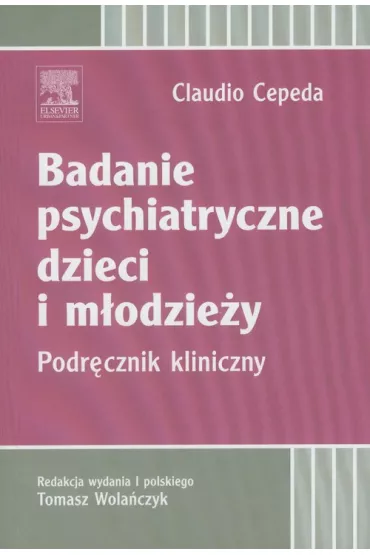Badanie psychiatryczne dzieci i m�odzie�y. Podr�cznik kliniczny - Claudio Cepeda