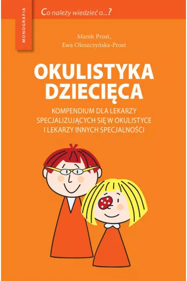 Okulistyka dzieci�ca kompendium dla lekarzy specjalizuj�cych si� w okulistyce i lekarzy innych specjalno�ci - Marek Prost