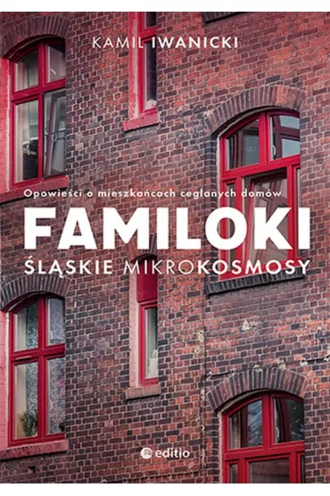 Familoki. lskie mikrokosmosy. Opowieci o mieszkacach ceglanych domw - Kamil Iwanicki