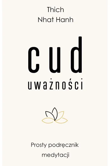 Cud uwanoci. Prosty podrcznik medytacji - Thich Nhat Hanh