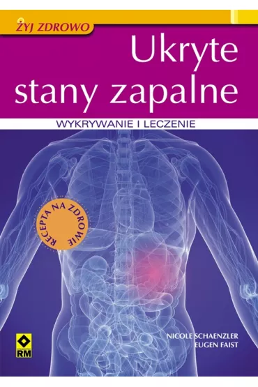 Ukryte stany zapalne. Wykrywanie i leczenie. - Faist Eugen, Nicole Schaenzler