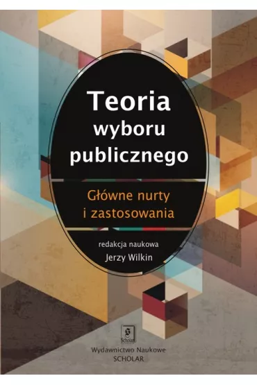 Teoria wyboru publicznego. G��wne nurty i zastosowania - Jerzy Wilkin