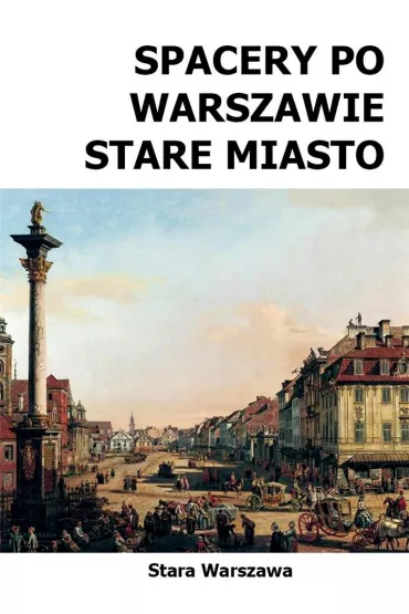 Spacery po Warszawie. Stare Miasto (spacer 1) wyd. 2 - Micha� Szyma�ski