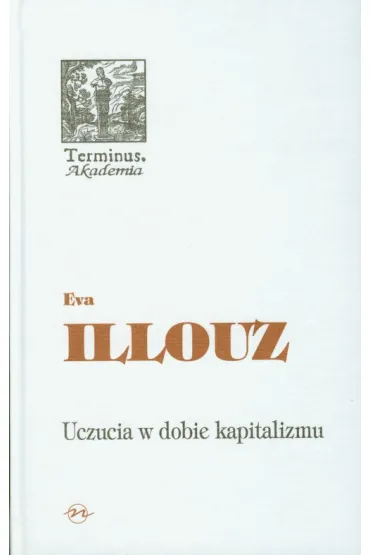 Uczucia w dobie kapitalizmu - Eva Illouz