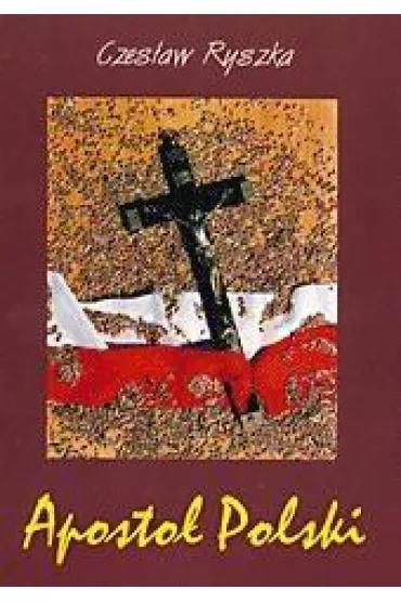 Aposto� Polski. Rzecz o S�udze Bo�ym B. �ubie�skim - Czes�aw Ryszka