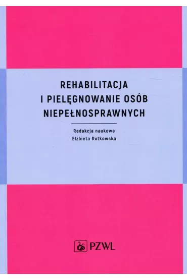 Rehabilitacja i piel�gnowanie os�b niepe�nosprawnych - El�bieta Rutkowska