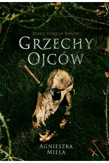 Grzechy ojc�w. Dzieci Starych Bog�w. Tom 2 - Agnieszka  Miela
