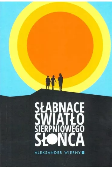 S�abn�ce �wiat�o sierpniowego s�o�ca - Aleksander Wierny