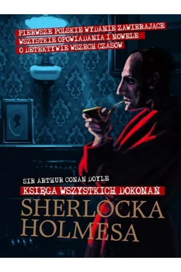Ksi�ga wszystkich dokona� Sherlocka Holmesa - Artur Conan Doyle