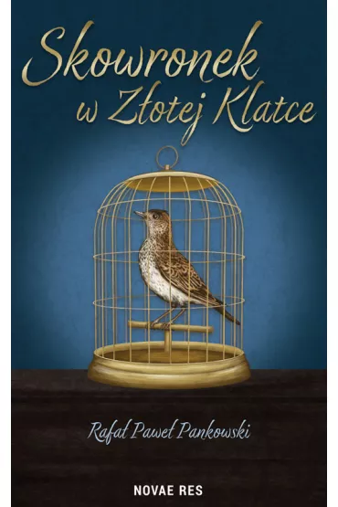 Skowronek w Z�otej klatce - Rafa� Pawe� Pankowski