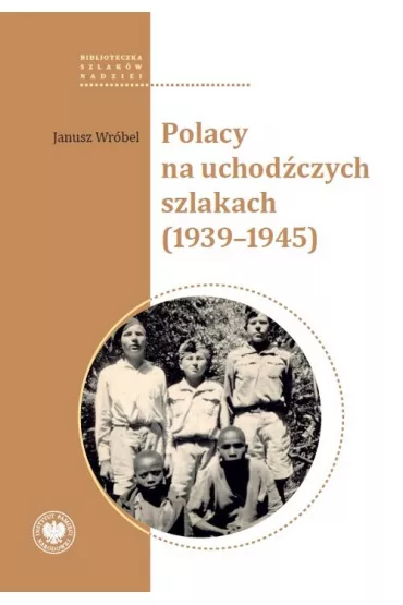 Polacy na uchod�czych szlakach (1939-1945) - Janusz Wr�bel