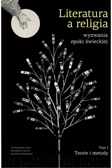 Literatura a religia. Wyzwania epoki �wieckiej. Teorie i metody. Tom 1 - �ukasz Tischner, Tomasz  Garbol