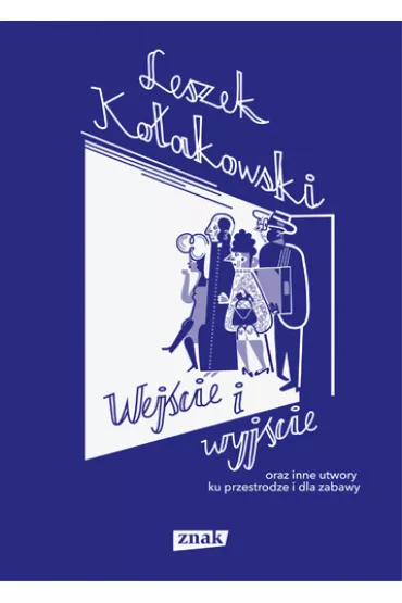 Wej�cie i wyj�cie oraz inne utwory ku przestrodze i dla zabawy - Leszek Ko�akowski