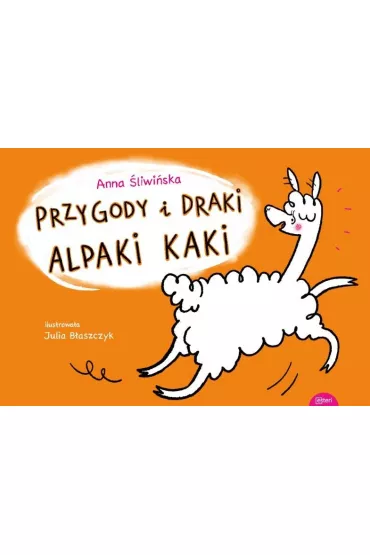 Przygody i draki alpaki Kaki - Anna �liwi�ska