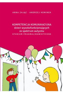 eBook Kompetencja komunikacyjna dzieci wysokofunkcjonujcych ze spektrum autyzmu. Studium pragmalingwistyczne pdf