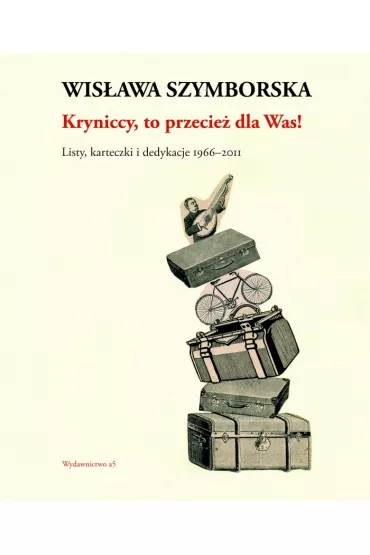 Kryniccy, to przecie� dla Was! Listy, karteczki i dedykacje 1966-2011 - Wis�awa Szymborska