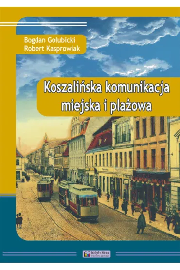 Koszali�ska komunikacja miejska i pla�owa - Bogdan Go�ubicki, Robert Kasprowiak