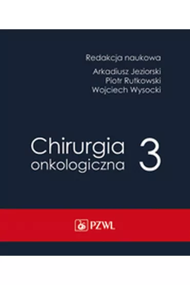 Chirurgia onkologiczna. Tom 3 - Arkadiusz Jeziorski, Piotr Rutkowski, Wojciech Wysocki