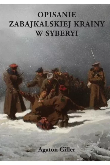 Opisanie Zabajkalskiej Krainy w Syberyi - Agaton Giller