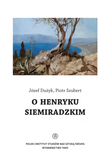 O Henryku Siemiradzkim - J�zef  Du�yk, Piotr  Szubert