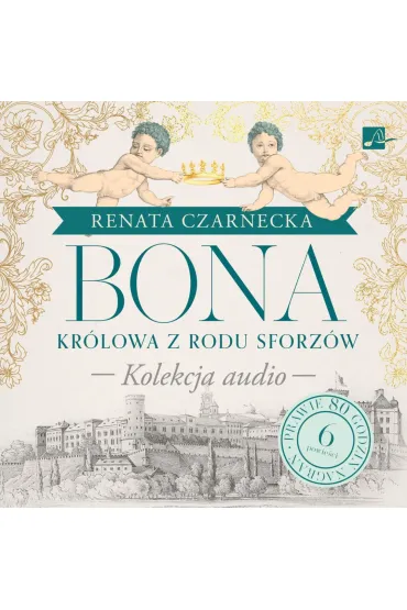 Audiobook Pakiet: Bona Kr�lowa z rodu Sforz�w. Kolekcja audio (ksi��ka audio) CD - Renata Czarnecka
