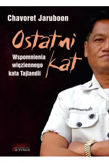 Ostatni kat. Wspomnienia wi�ziennego kata Tajlandii - Chavoret Jaruboon, Nicola Pierce