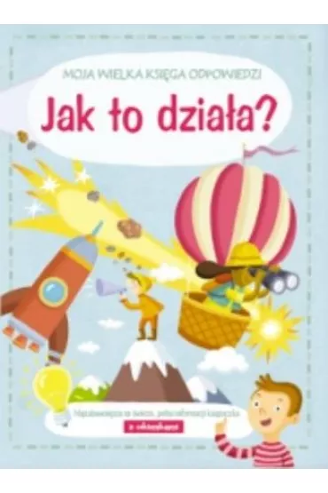 Jak to dzia�a? Moja wielka ksi�ga odpowiedzi