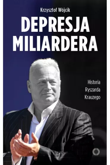 eBook Depresja miliardera. Historia Ryszarda Krauzego, jednego z najbogatszych Polak�w mobi epub - Krzysztof W�jcik