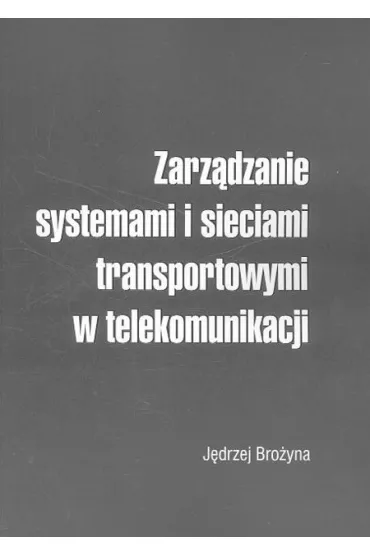Zarz�dzanie systemami i sieciami transportowymi w telekomunikacji - J�drzej Bro�yna