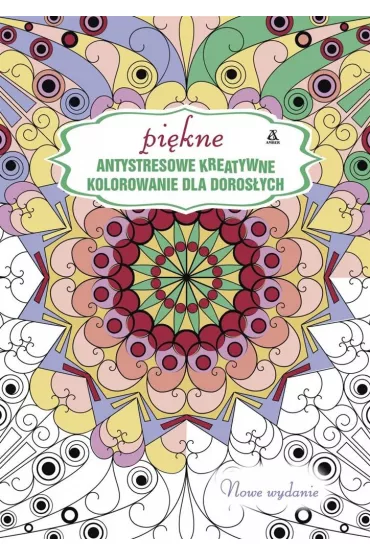 Pi�kne, antystresowe, kreatywne. Kolorowanki dla doros�ych