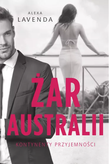 �ar Australii. Kontynenty przyjemno�ci. Tom 1 - Alexa  Lavenda