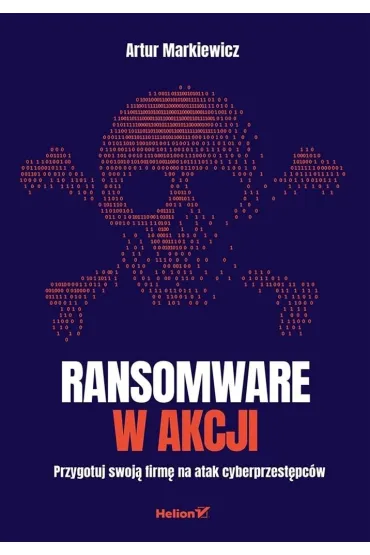 Ransomware w akcji. Przygotuj swoj� firm� na atak cyberprzest�pc�w - Artur  Markiewicz
