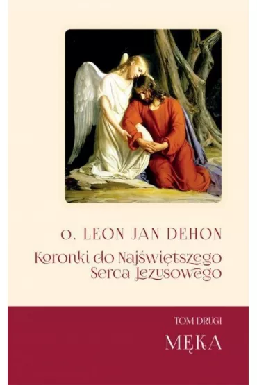 Koronki do Naj�wi�tszego Serca Jezusowego T.2 M�ka - Leon Jan Dehon