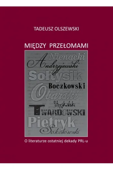 Mi�dzy prze�omami. O literaturze ostatniej dekady PRL - Tadeusz Olszewski