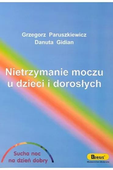 Nietrzymanie moczu u dzieci i doros�ych - Danuta Gidian, Grzegorz Paruszkiewicz