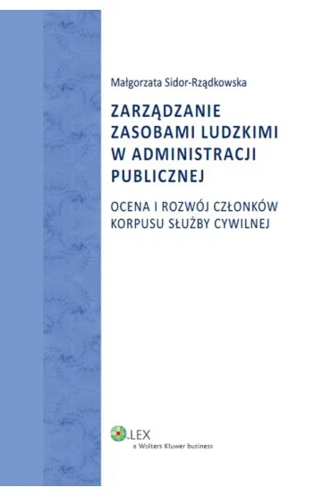 Zarz�dzanie zasobami ludzkimi w administracji publicznej. Ocena i rozw�j cz�onk�w korpusu s�u�by cywilnej - Ma�gorzata Sidor-Rz�dkowska