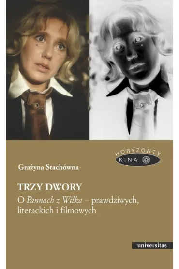 Trzy dwory. O Pannach z Wilka &ndash; prawdziwych, literackich i filmowych - Gra�yna Stach�wna