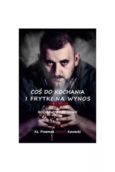 Co� do kochania i frytki na wynos czyli rozmowy przy kawie - Przemek Kawecki