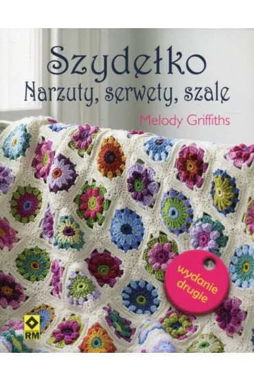 Szyde�ko. Narzuty, serwety, szale. Wydanie II - Melody Griffiths