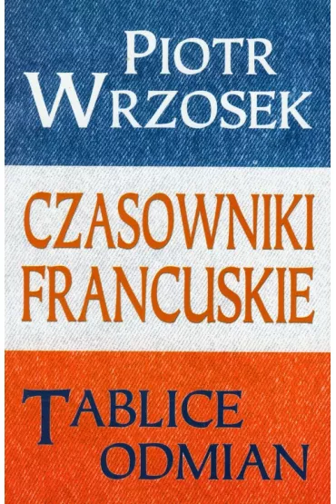 Czasowniki francuskie. Tablice odmian - Piotr Wrzosek