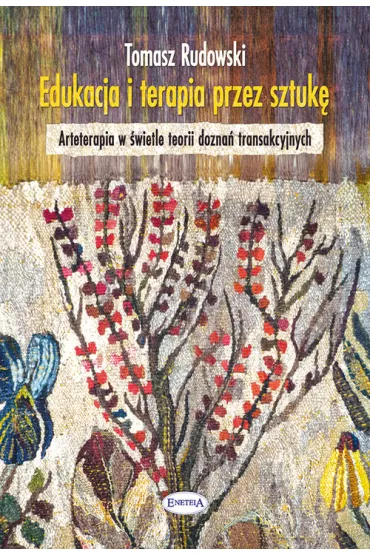 Edukacja i terapia przez sztuk�. Arteterapia w �wiecie dozna� transakcyjnych - Tomasz Rudowski