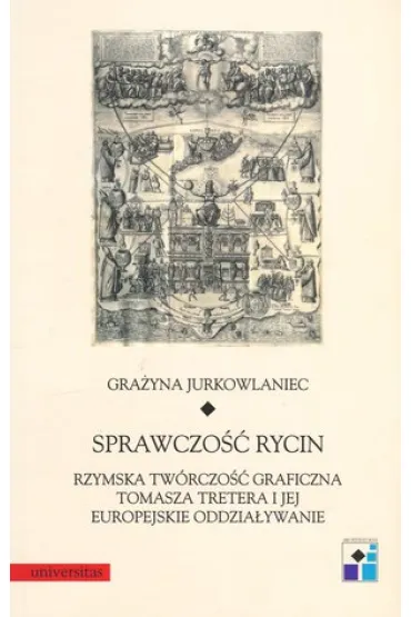 Sprawczo�� rycin. Rzymska tw�rczo�� graficzna Tomasza Tretera i jej europejskie oddzia�ywanie - Gra�yna Jurkowlaniec