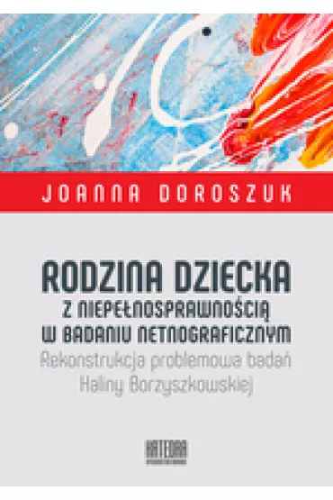 Rodzina dziecka z niepenosprawnoci w badaniu netnograficznym - Joanna Doroszuk