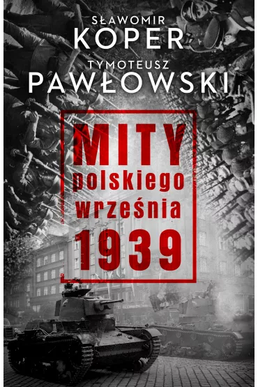 Mity polskiego wrze�nia 1939 - S�awomir Koper, Tymoteusz Paw�owski