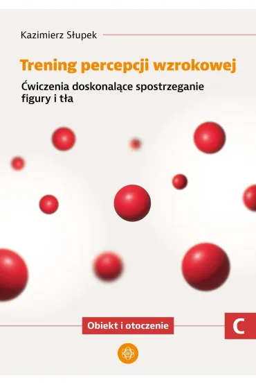 Trening percepcji wzrokowej. Cz�� C. �wiczenia doskonal�ce spostrzeganie figury i t�a. Obiekt i otoczenie - Kazimierz S�upek