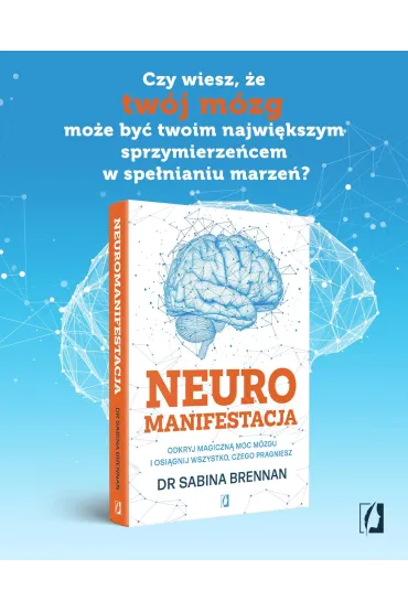 Neuromanifestacja. Odkryj magiczn� moc m�zgu i osi�gnij wszystko, czego pragniesz - Sabina Brennan