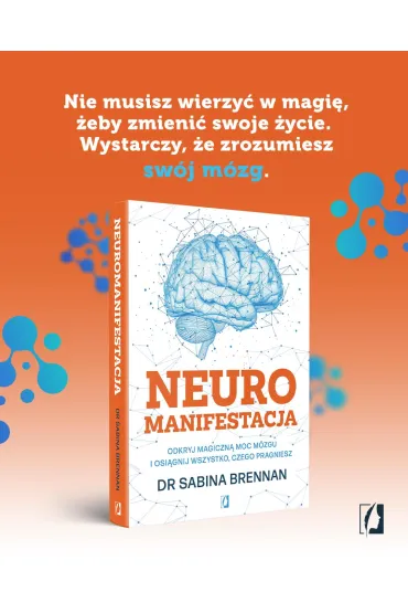 Neuromanifestacja. Odkryj magiczn� moc m�zgu i osi�gnij wszystko, czego pragniesz - Sabina Brennan